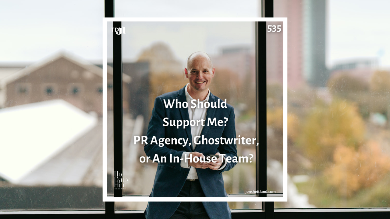 535 - Who Should Support Me? PR Agency, Ghostwriter, or An In-House Team?