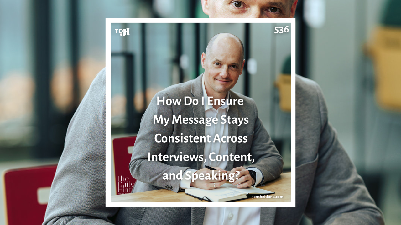 536 - How Do I Ensure My Message Stays Consistent Across Interviews, Content, and Speaking?