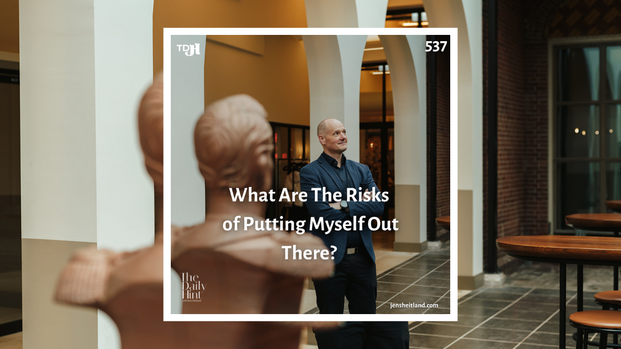 537 - What Are The Risks of Putting Myself Out There (Criticism, Backlash, Controversy)?