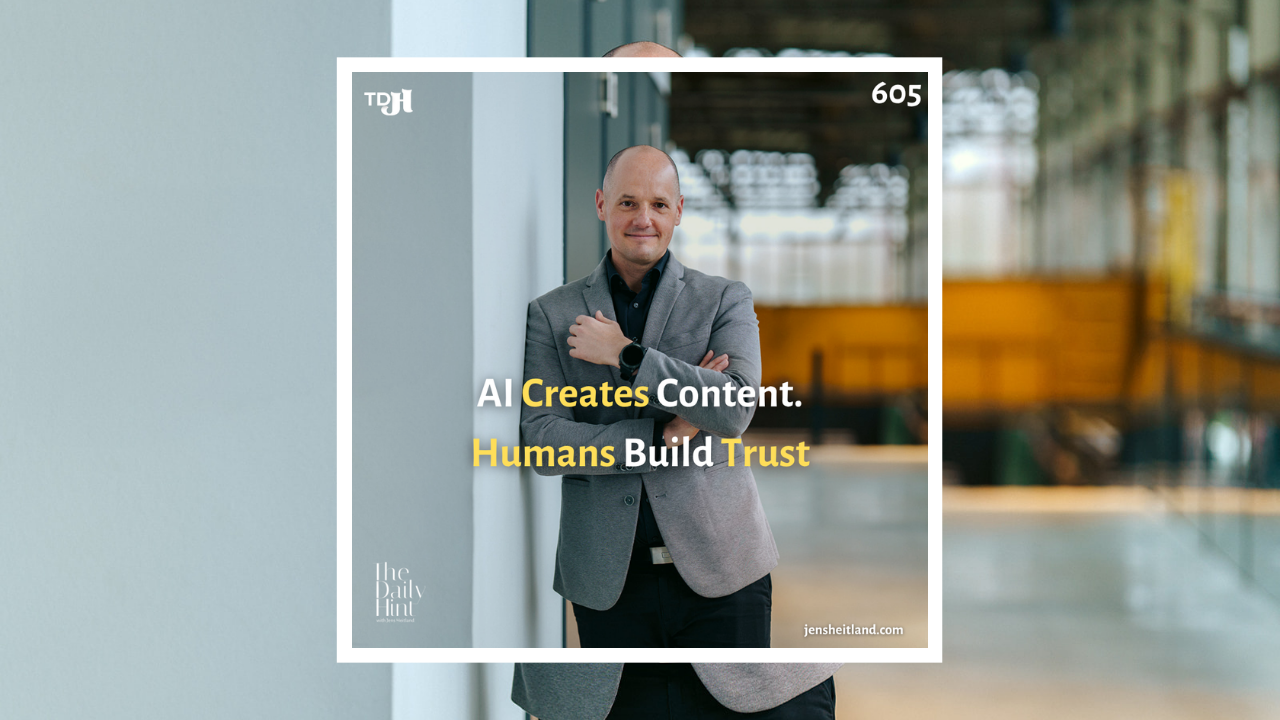 605 - AI Creates Content. Humans Build Trust