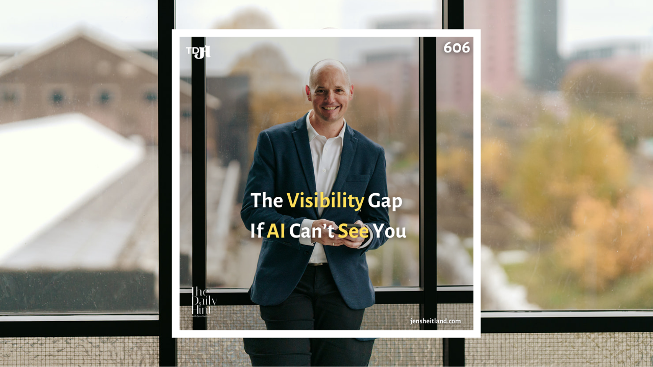 606 - The Visibility Gap:  If AI Can’t See You