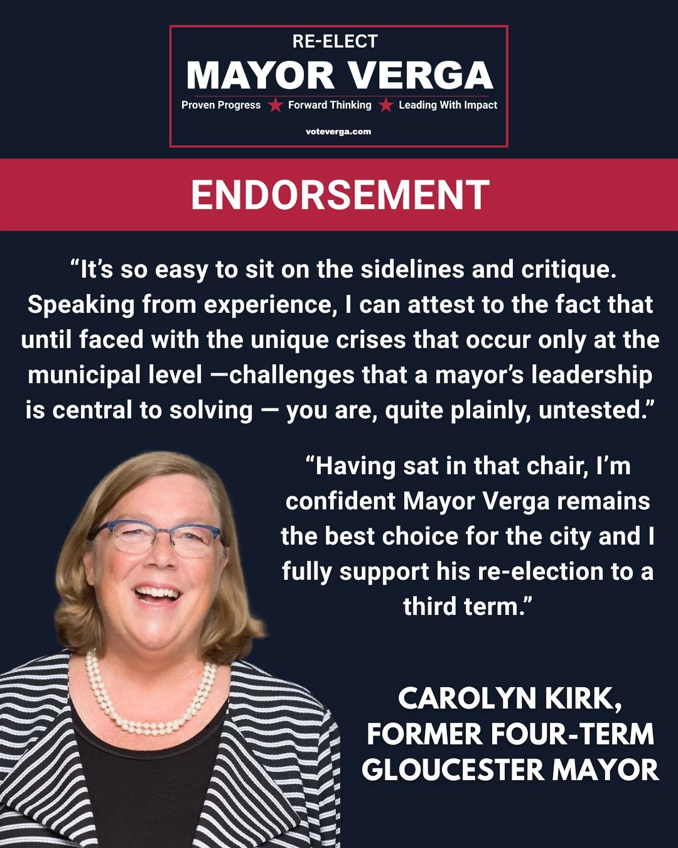 Another respected voice joins the growing list of endorsements for Mayor Greg Verga.

Former four-term Gloucester Mayor Carolyn Kirk says, &ldquo;Having sat in that chair, I&rsquo;m confident Mayor Verga remains the best choice for the city and I ful