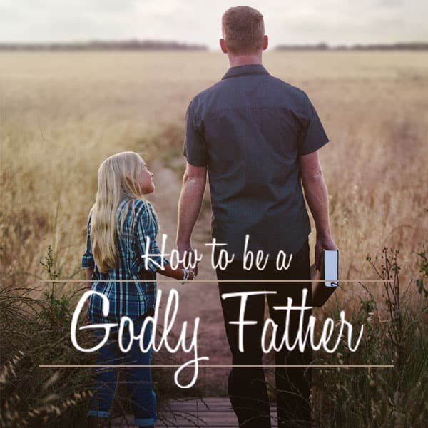 How To Be A Godly Father - 6/18/2023