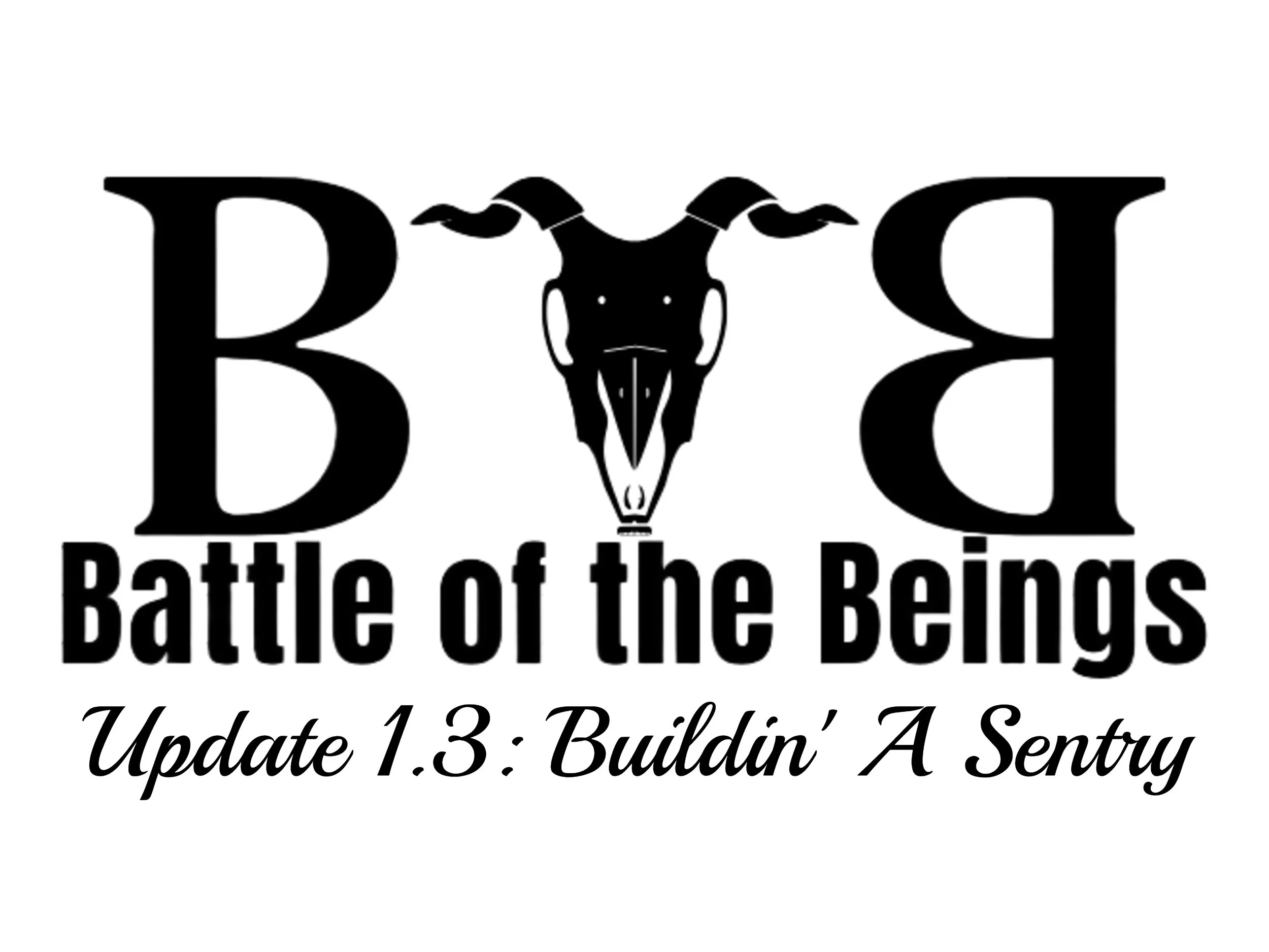 Logo for Battle of the Beings, featuring a stylized goat skull with horns in the center, and the text 'B.O.B' above, 'Battle of the Beings' below, and 'Update 1.3: Buildin' A Sentry' in cursive underneath.