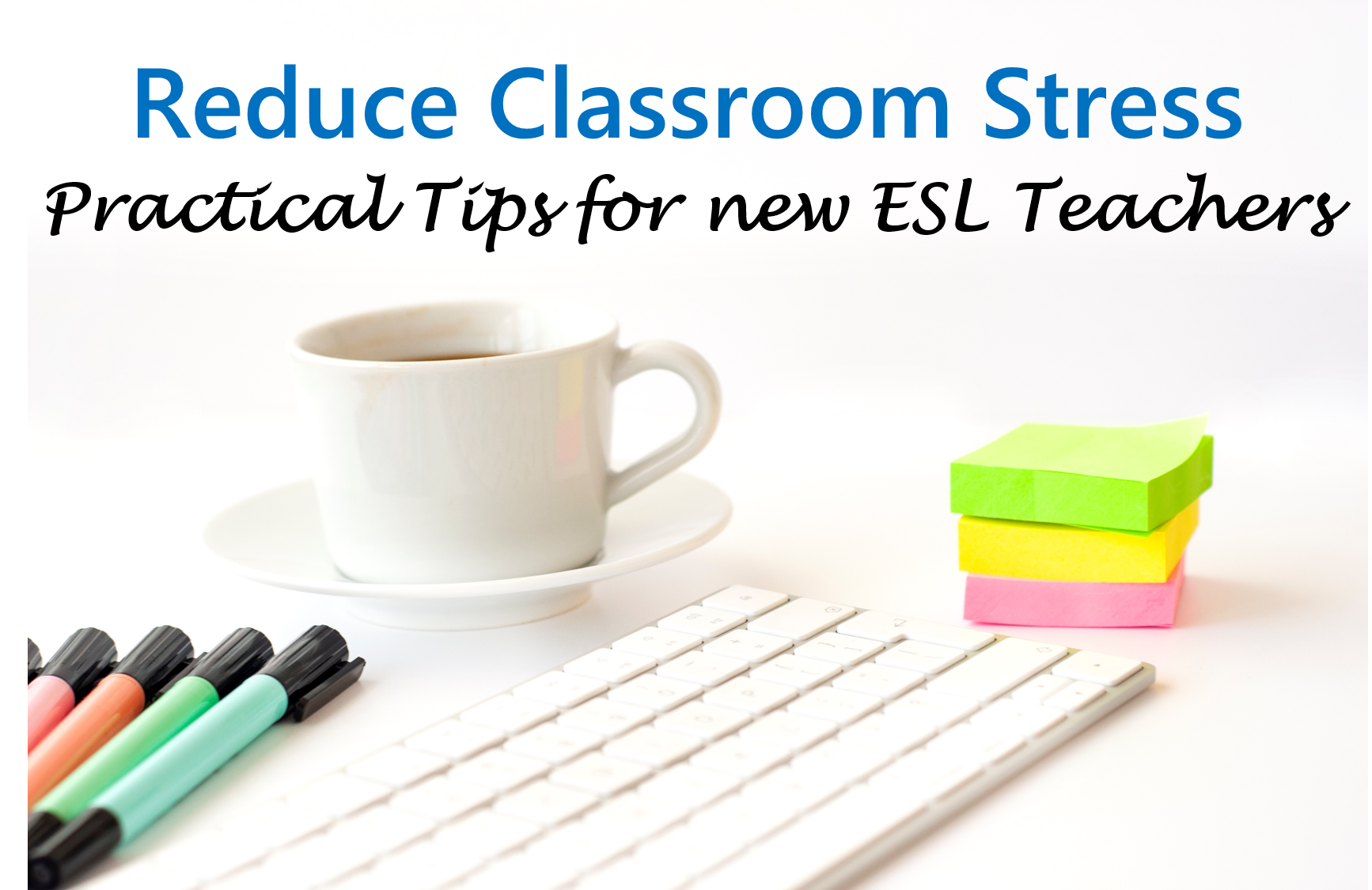 5 Stress-Relief Strategies for New ESL Teachers (and Their Students)