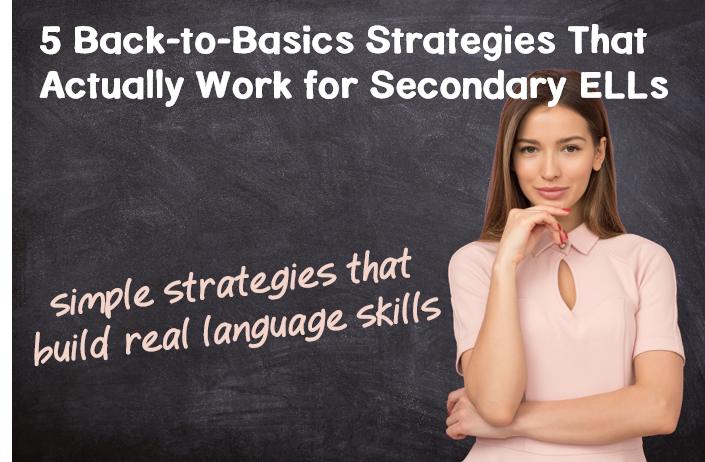 5 Back-to-Basics Strategies That Actually Work for Secondary ELLs