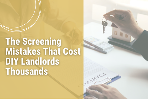 The Screening Mistakes That Cost DIY Landlords Thousands