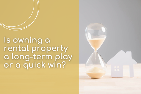 Is owning a rental property a long-term play or a quick win?&nbsp;