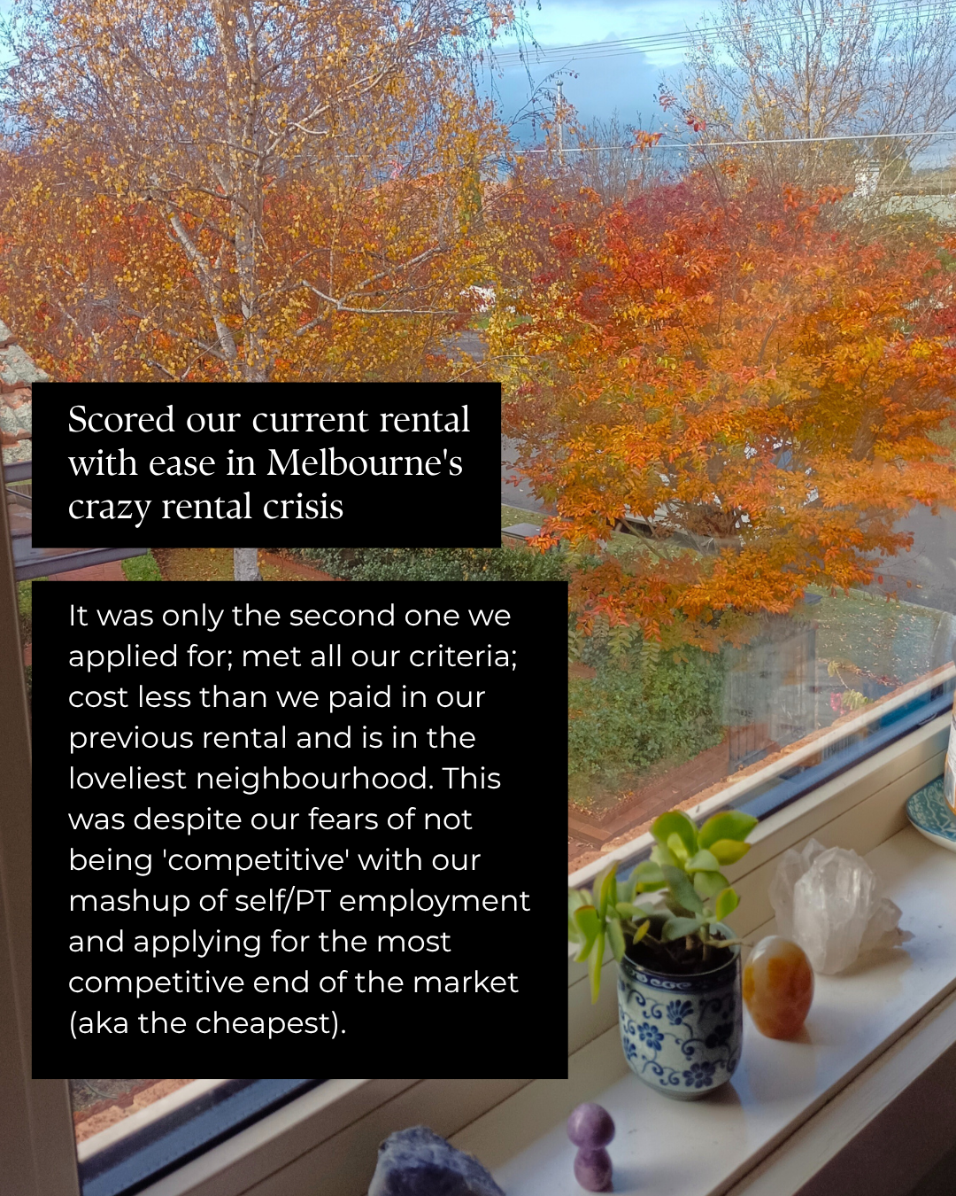 Scored our current rental with ease in Melbourne's rental crisis — second place we applied for, met every criteria, cost less than our last.