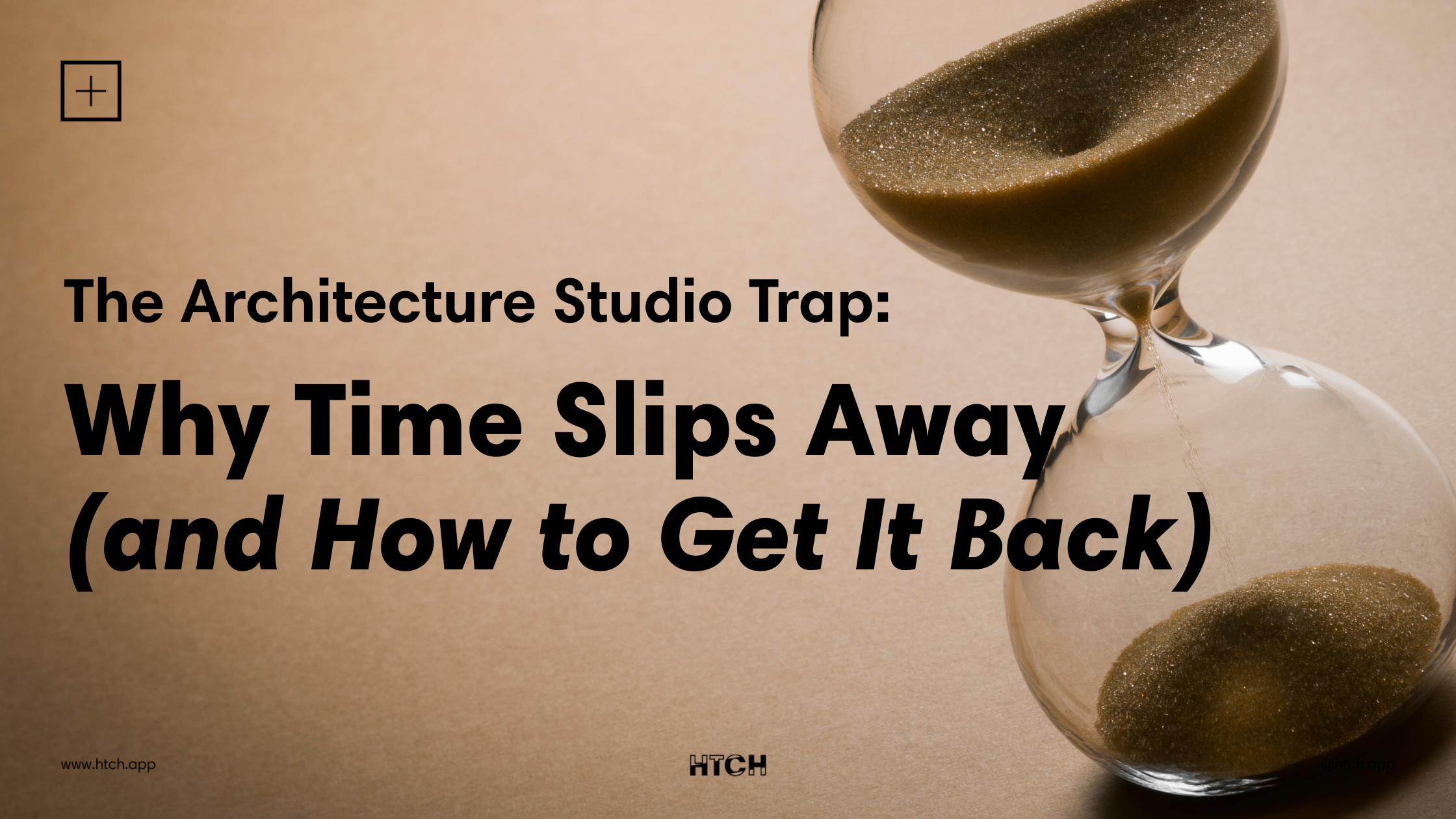 The Architecture Studio Trap: Why Time Slips Away (and How to Get It Back)