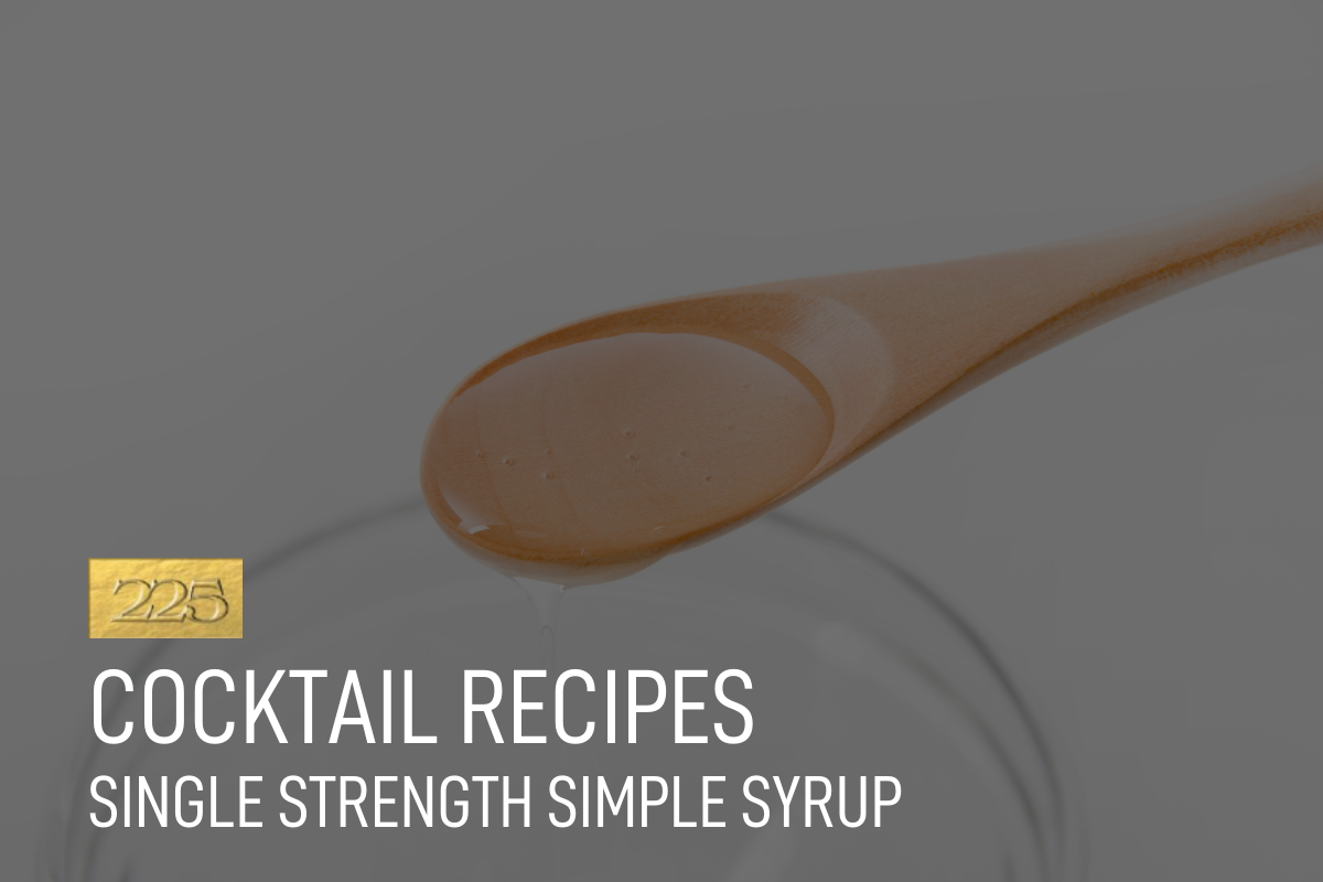 225 Club Recipes: Single strength simple syrup