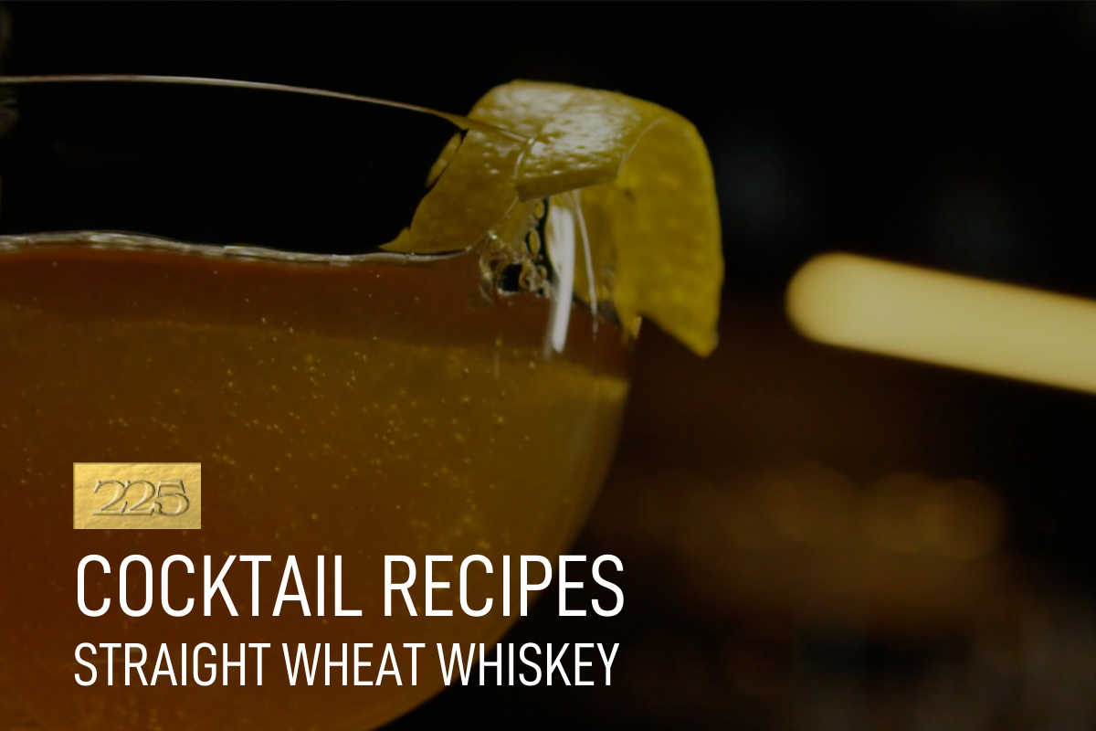 225 Club Recipes: Single Barrel straight wheat whiskey