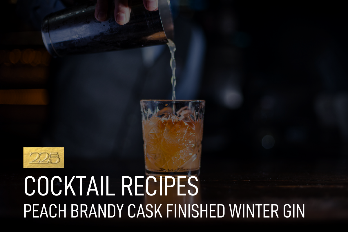 225 Club Recipes: Peach Brandy Barrel-Finished Winter Gin