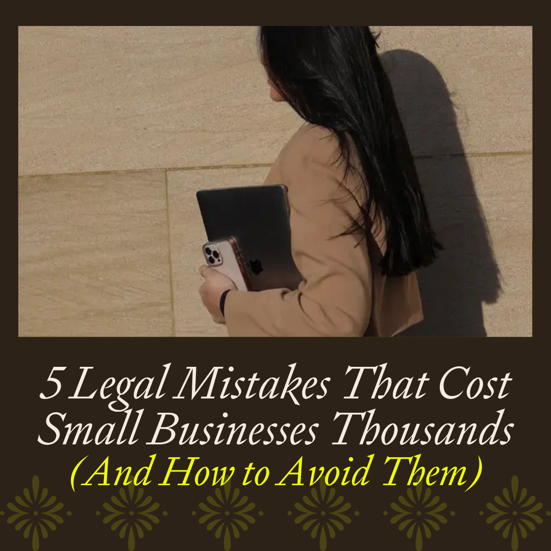 5 Legal Mistakes That Cost Small Businesses Thousands (And How to Avoid Them)