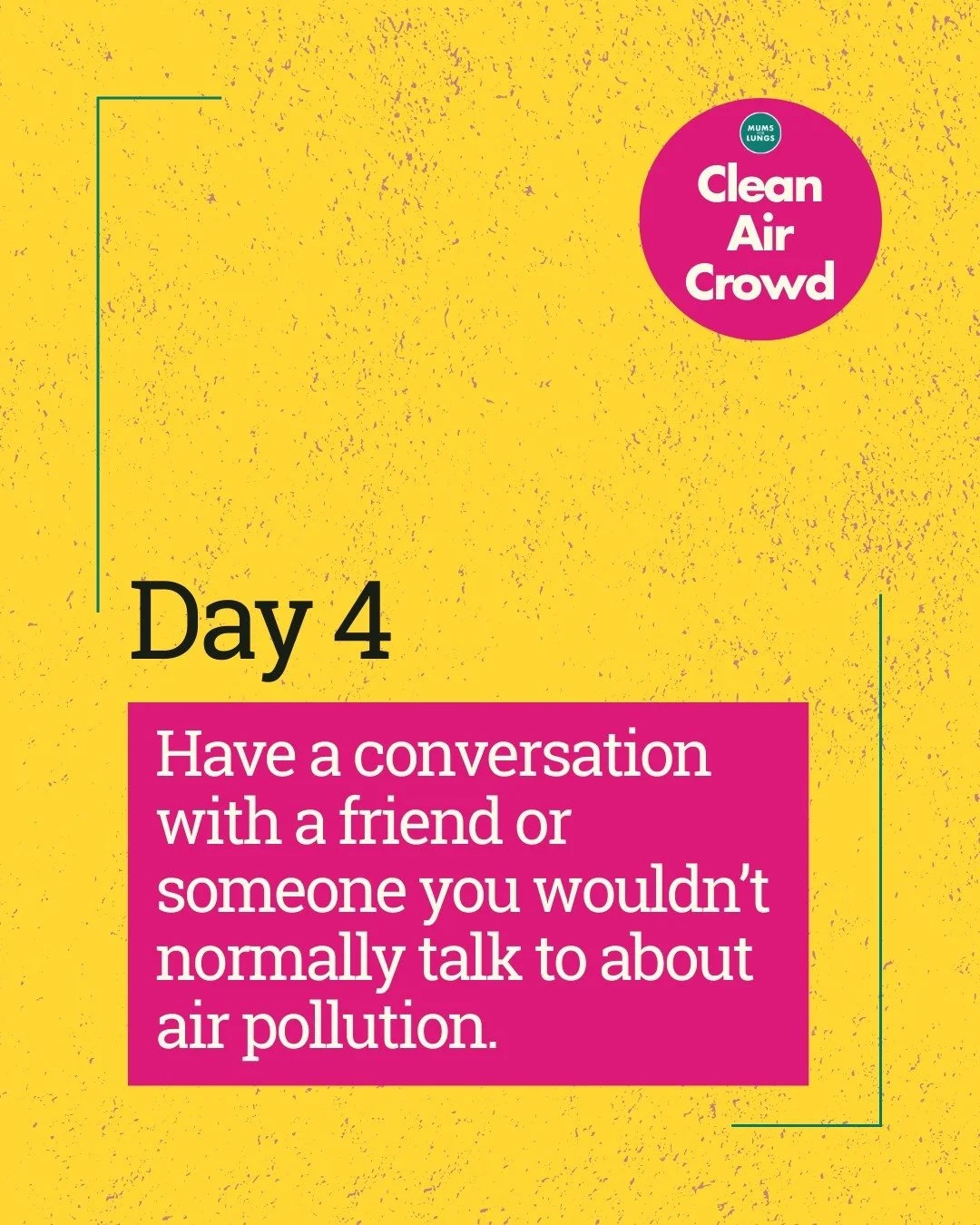 💚 Day 4. We&rsquo;re over halfway there! 💚 

Today&rsquo;s challenge might feel like a slightly trickier one, but it could also be one of the most powerful. 

We're asking our Clean Air Crowd to start a conversation about air pollution.

If you're 
