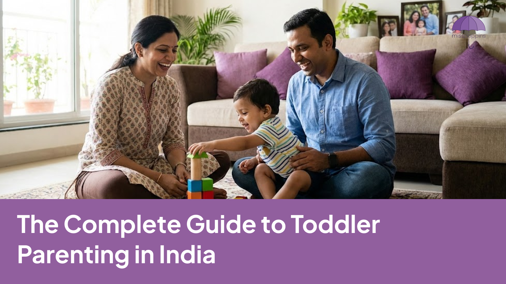 The Complete Guide to Toddler Parenting in India: Navigating the Exciting (and Exhausting) Years