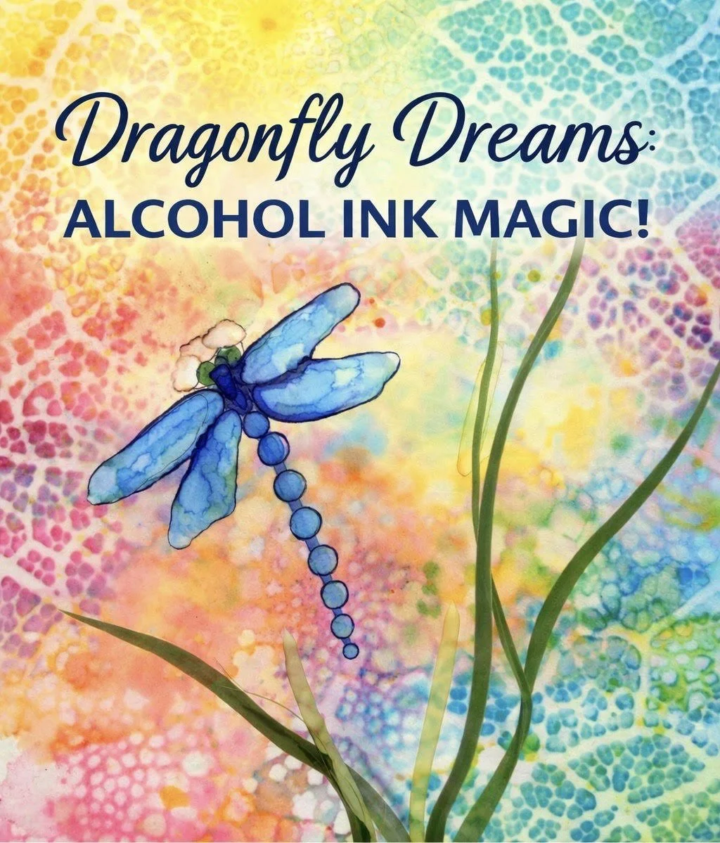 2026 AM - Dragonfly Dreams: Alcohol Ink Magic Workshop - AM