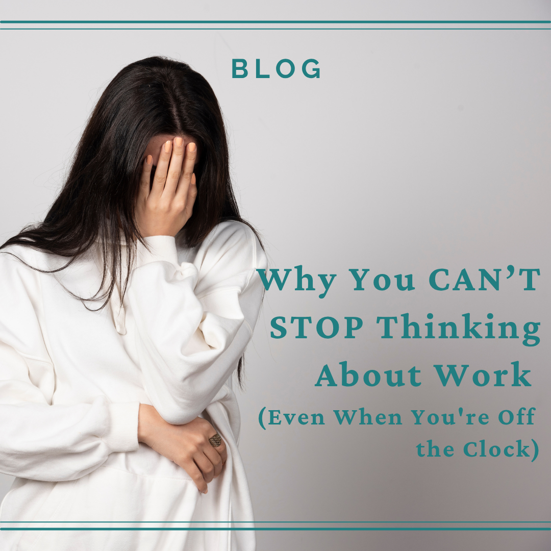 Why You Can’t Stop Thinking About Work (Even When You're Off the Clock)...