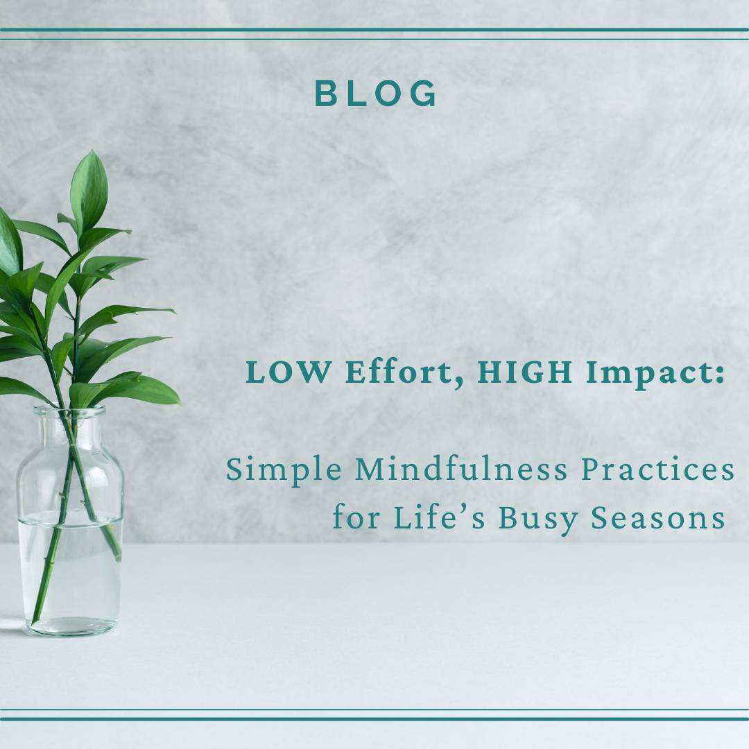 Low Effort, High Impact: Simple Practices for Life’s Busy Seasons