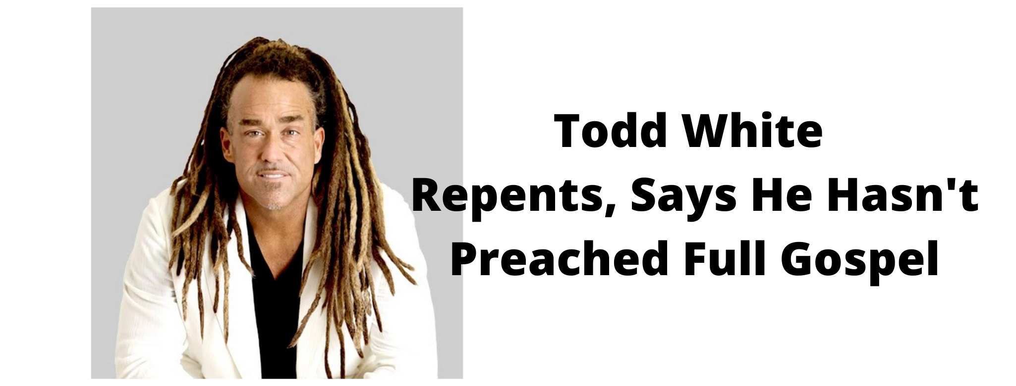 Evangelist Todd White Repents of Not Preaching Full Gospel