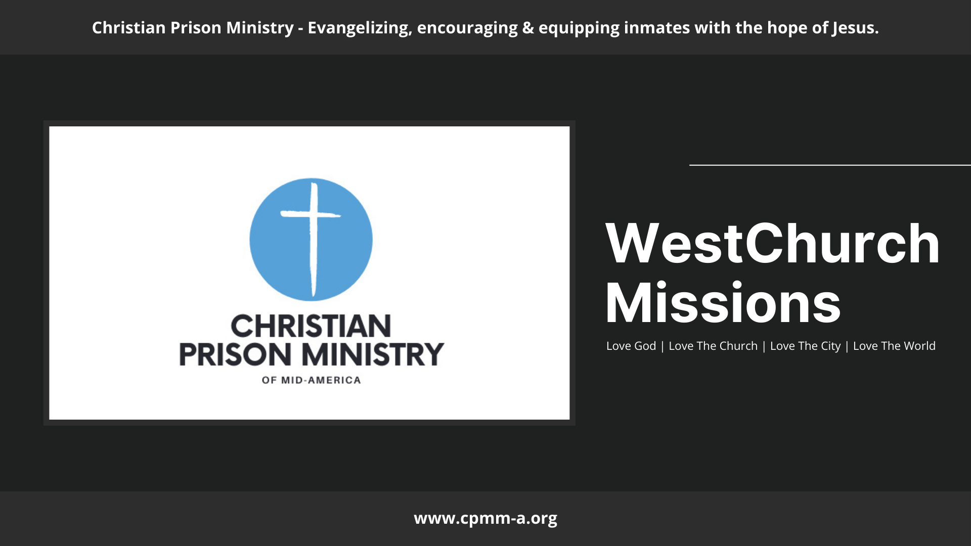 Slide presenting Christian Prison Ministry of Mid-America and WestChurch Missions, featuring a logo with a blue circle and a white cross, with the text 'Christian Prison Ministry of Mid-America' below it. The slide includes the slogan: 'Love God | Love The Church | Love The City | Love The World', and a website URL www.cpmm-a.org.