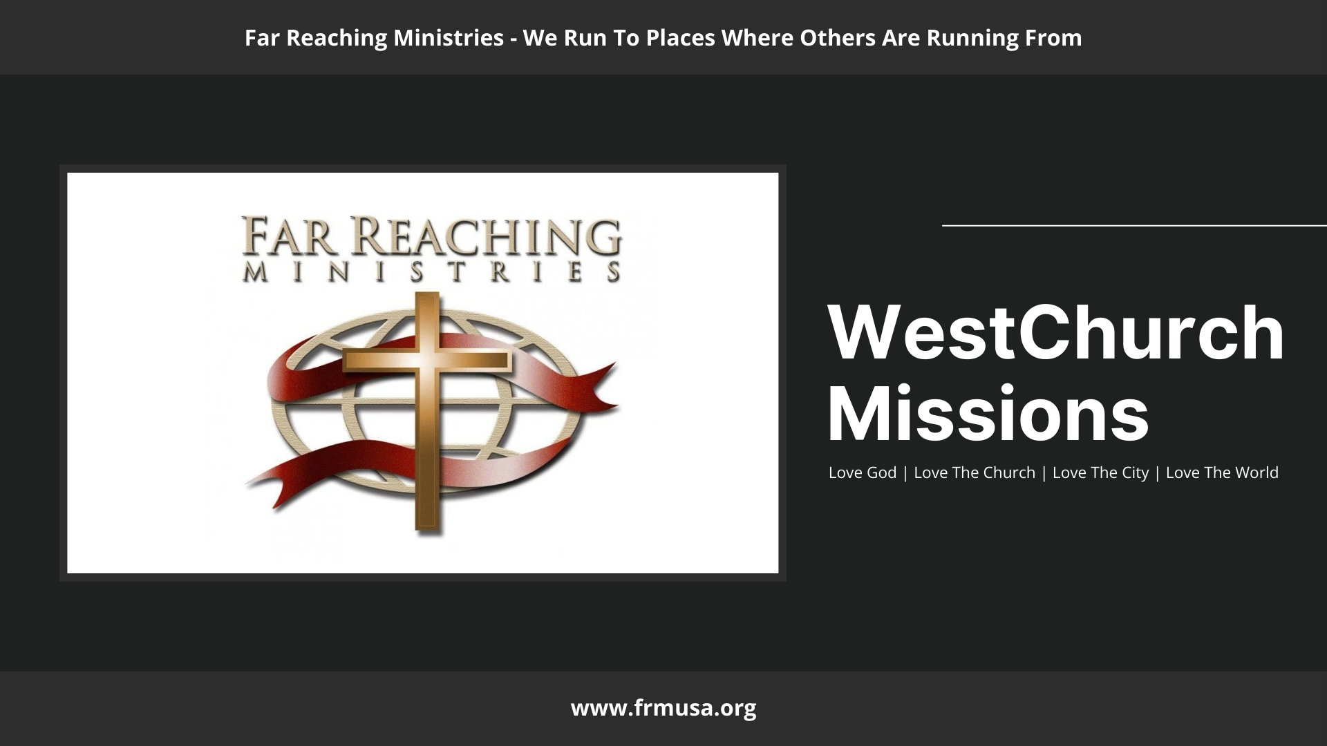 A promotional graphic for Far Reaching Ministries and West Church Missions features a logo with a cross and a globe, alongside text emphasizing love for God, the church, the city, and the world.