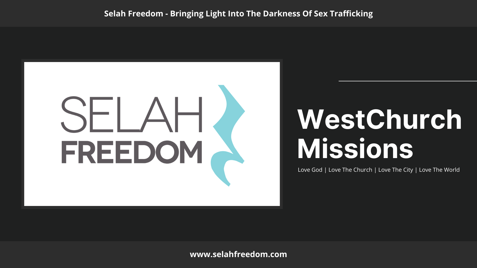 Slide with the title 'Selah Freedom - Bringing Light Into The Darkness Of Sex Trafficking,' featuring the logo 'Selah Freedom,' and text that reads 'WestChurch Missions,' with the words 'Love God | Love The Church | Love The City | Love The World,' and the website 'www.selahfreedom.com'.