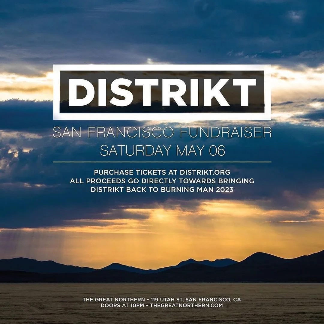 Spring is finally here and so is fundraising season for DISTRIKT at Burning Man 2023. It's been wayyy too long since we have seen all of your beautiful faces and danced all night with our FAMILY! 

On Saturday, May 6th we return to one of our favorit