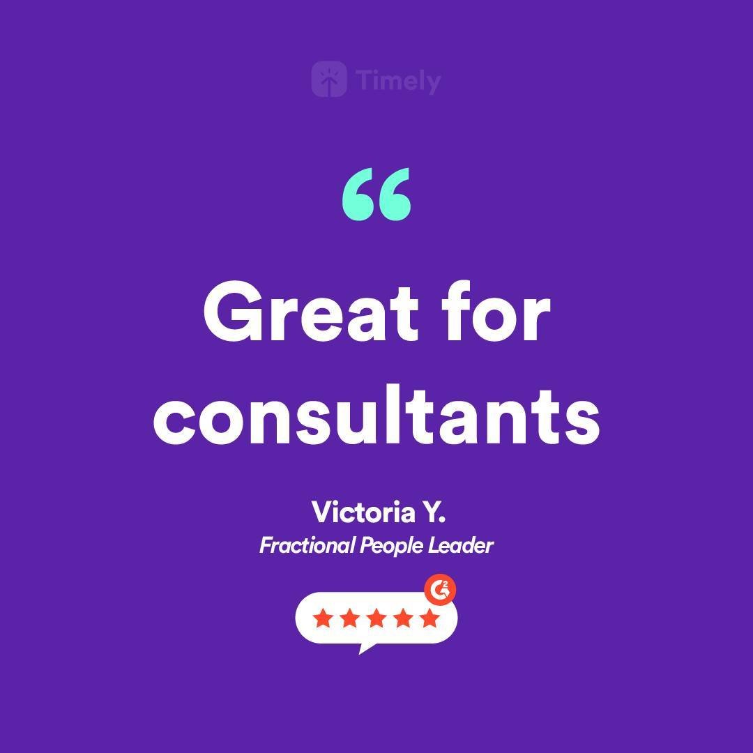 "As a consultant with several different clients, Timely helps me keep track of the work I'm doing. I like to switch between tasks for clients and Timely helps capture all the things I work on and makes it really easy for me to parse out who I wa
