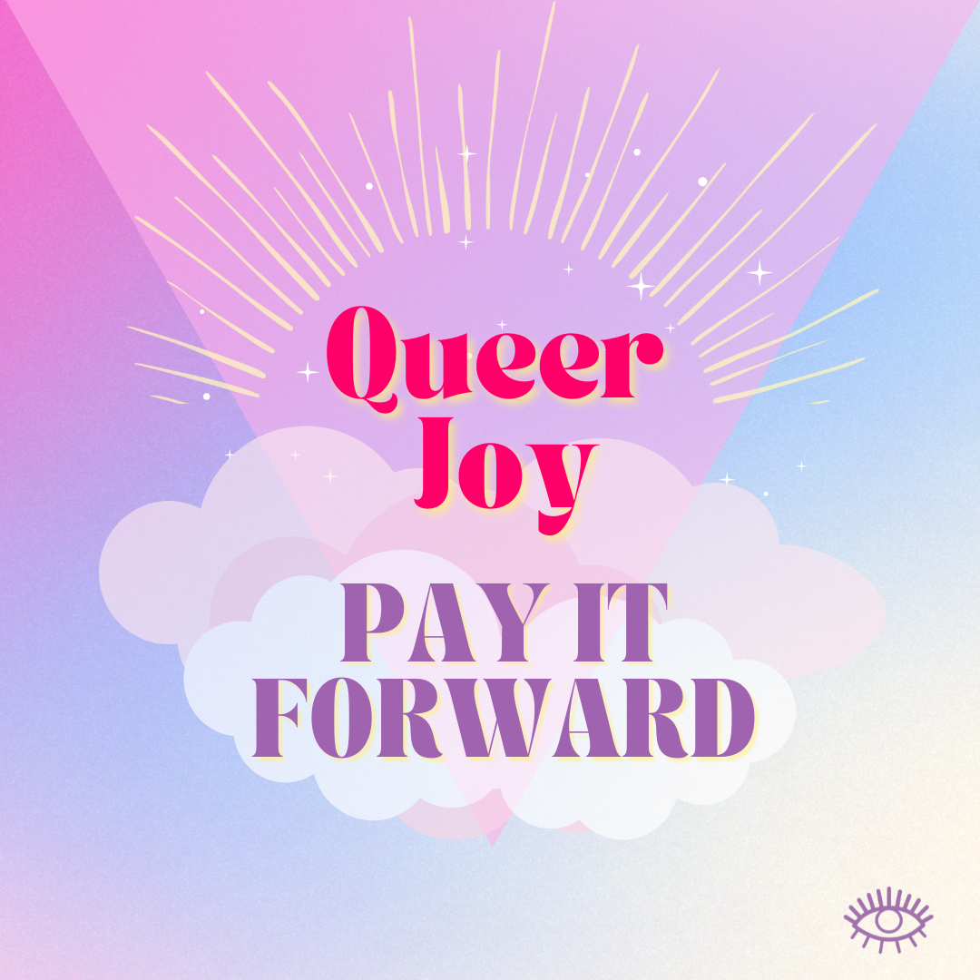 Queer Joy - PAY IT FORWARD