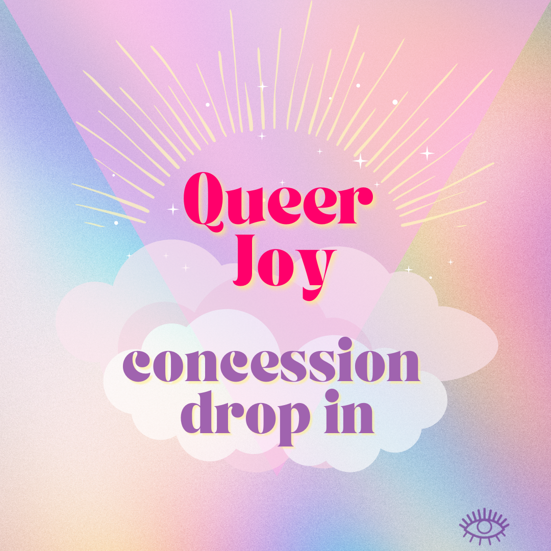 Queer Joy - concession drop in