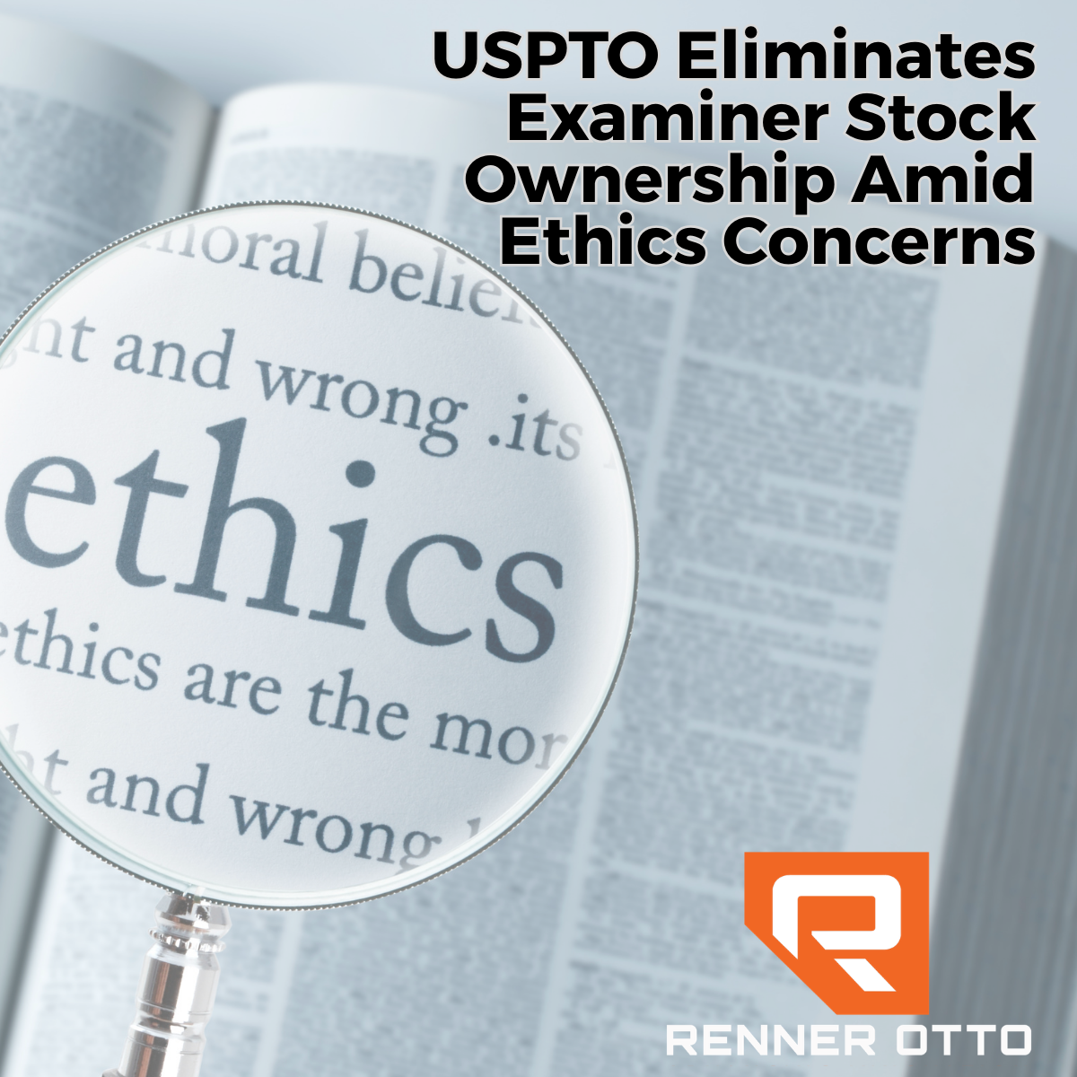 USPTO Eliminates Examiner Stock Ownership Amid Ethics Concerns&nbsp;