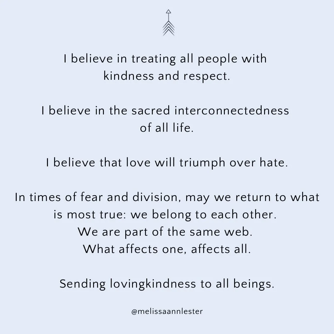 In heavy times, I return to what I know to be true. To be kind. To be loving. To recognize the interconnectedness of all life. May we all find our way back to love.