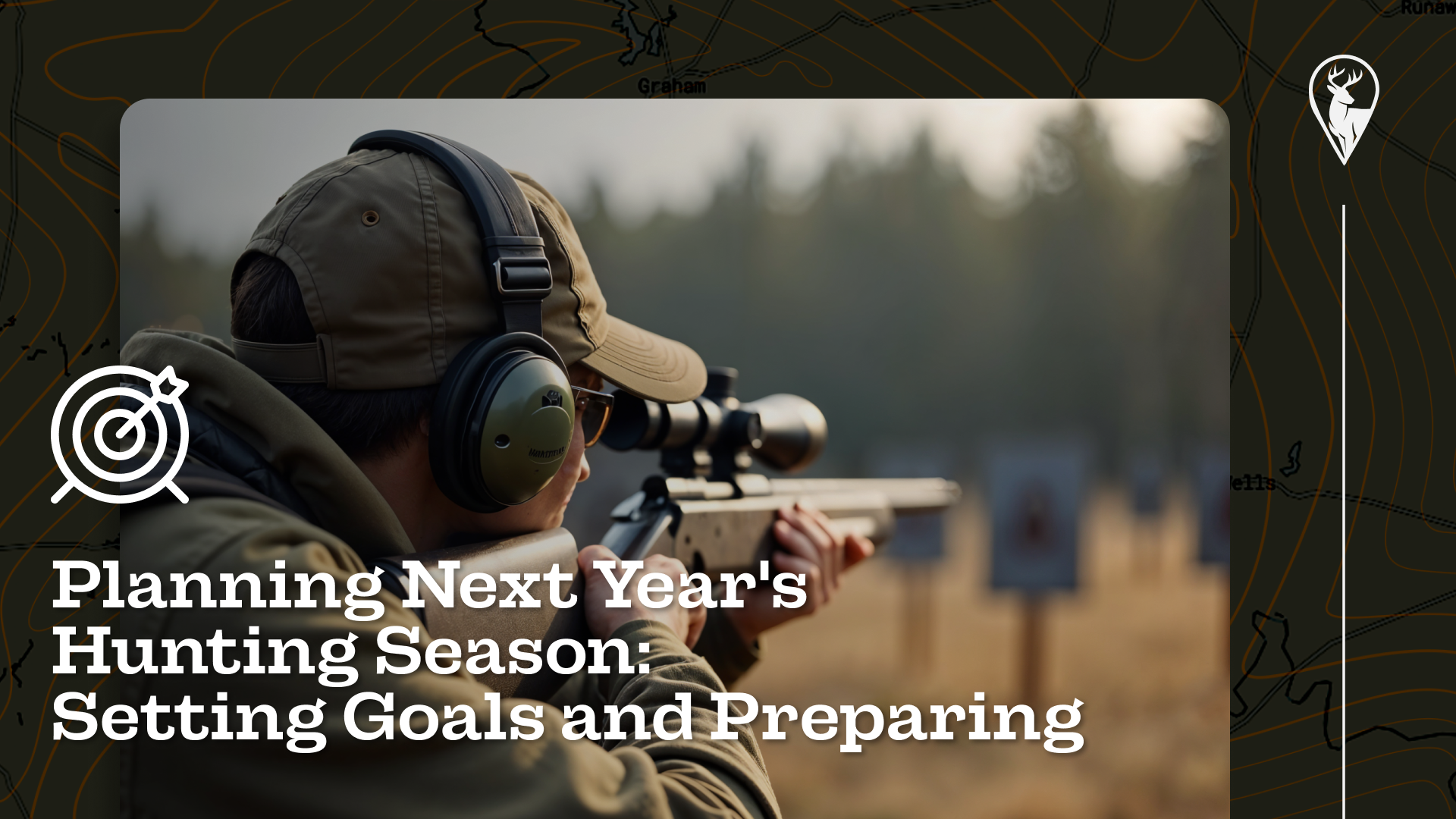 Planning Next Year's Hunting Season: Setting Goals and Preparing
