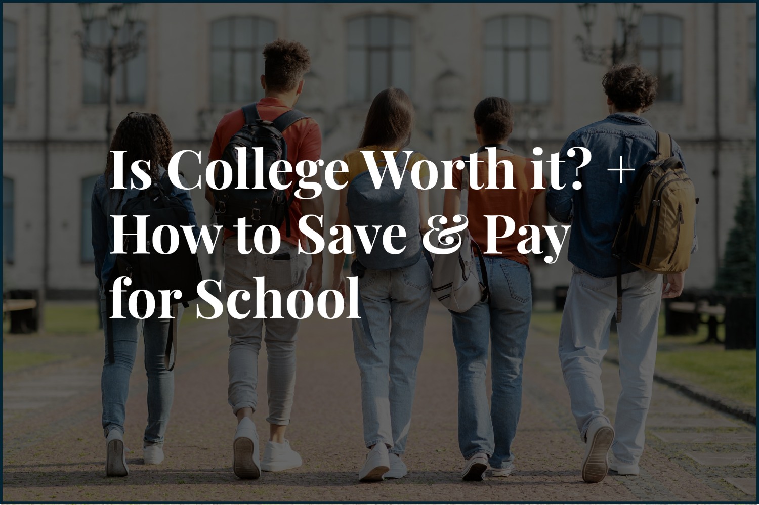 Is College Worth it? Saving and Paying for College in 2024