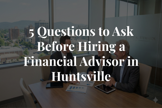 5 Questions to Ask Before Hiring a Financial Advisor in Huntsville