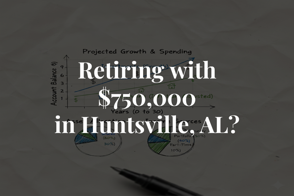 Retiring with $750,000 in Huntsville, AL