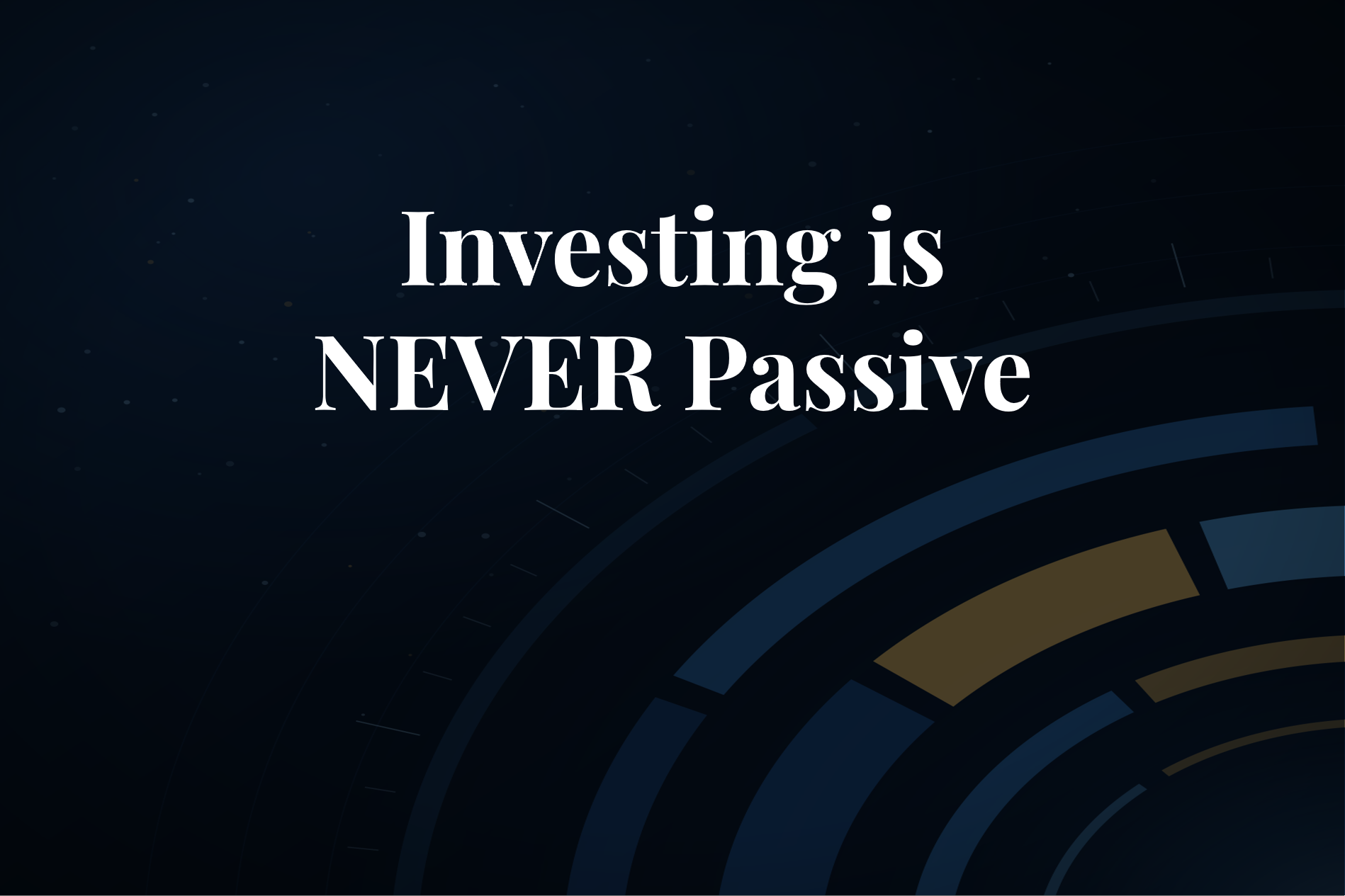 Investing is NEVER Passive