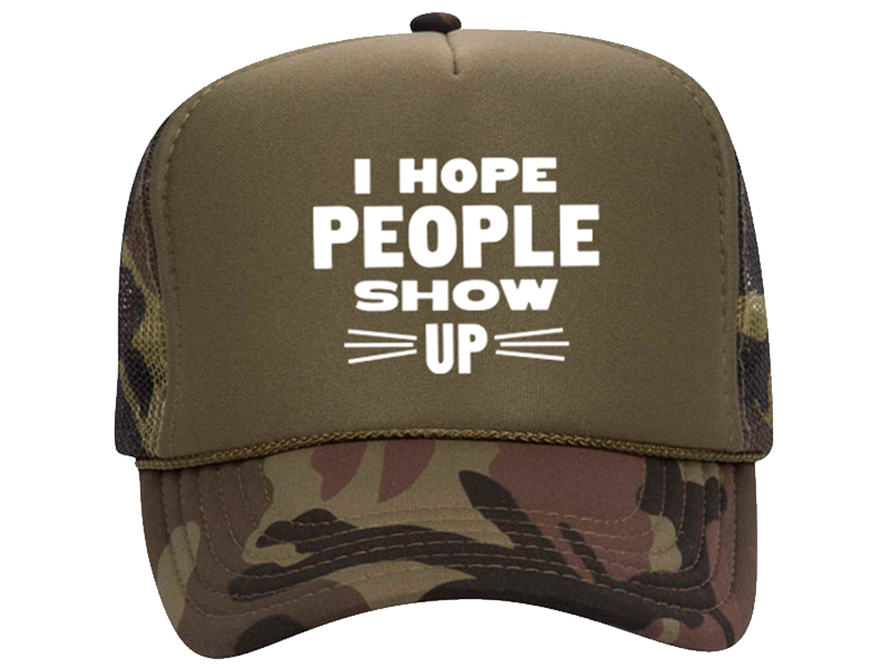 I Hope People Show Up Trucker Hat