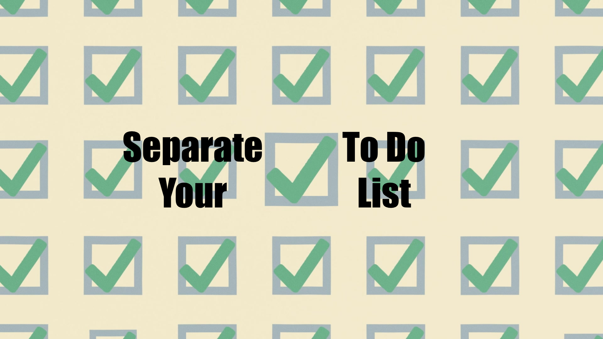                

 
    Separate Your To-Do List Script: (005)   I love getting things done and checking them off a to-do list. But if I am not careful, I will find myself with lots of check marks but feel as if I haven't accomplished anything signifi