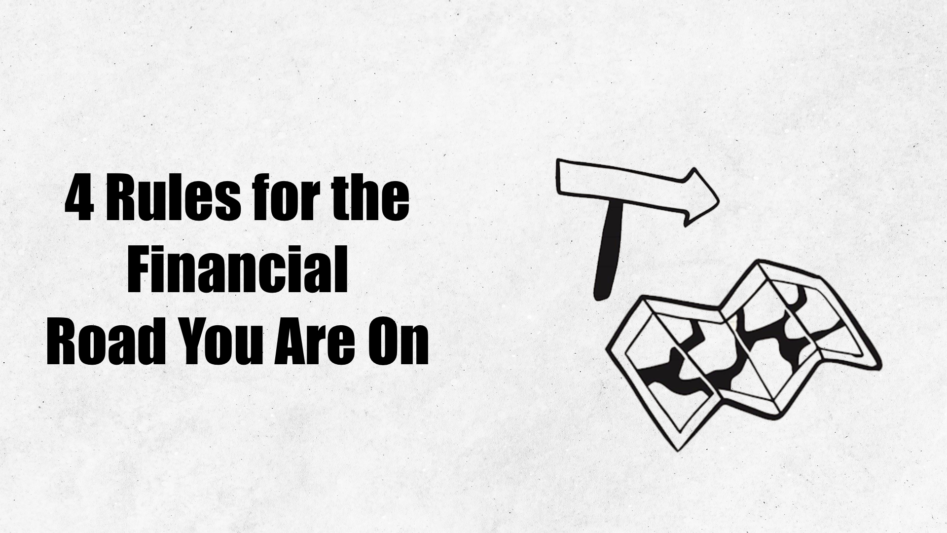                

 
    4 Rules for the Financial Road You Are On Script: (006)   Although it would be nice, I've learned there is no reverse in life. You can't redo the past, but you can change your future. What you do from this point forward makes t