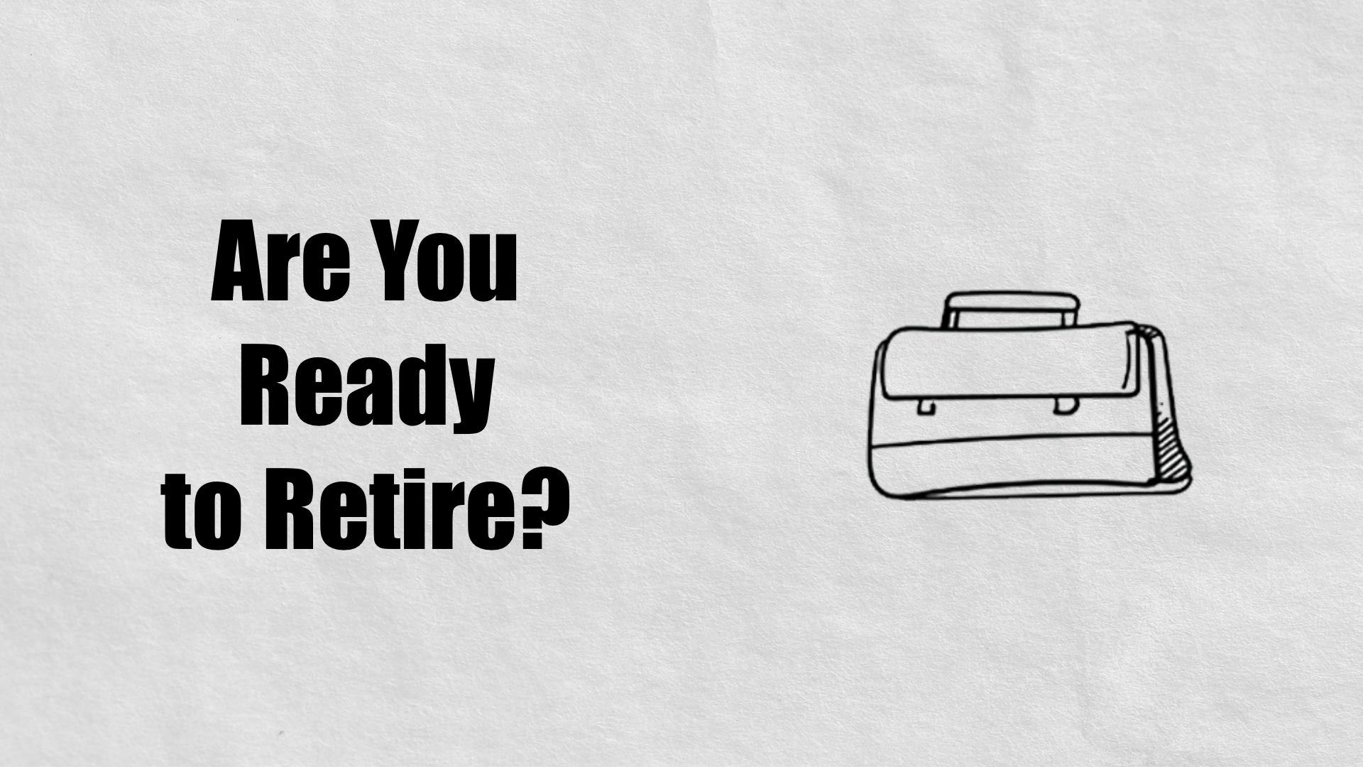               

 
    Are You Ready to Retire? Script: (007)   I've received hundreds of questions from clients over the years about retirement. But, of course, the most common one is "When can I retire?"  However, we must address a few others that 