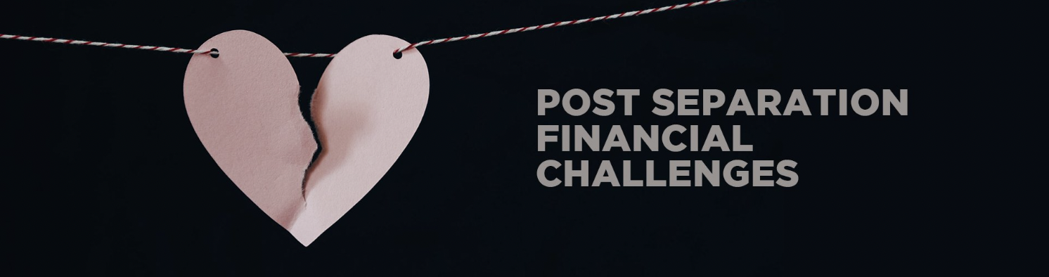      

 
    Post Separation Financial Challenges (006)  
 




















  
  



    

 
   Under normal circumstances, financial planning is key to the long-term financial health of your family. But imagine that you wake up one day in your a