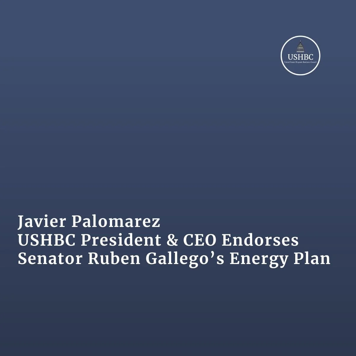 Javier Palomarez, USHBC President &amp; CEO, Endorses Senator Ruben Gallego’s Energy Plan