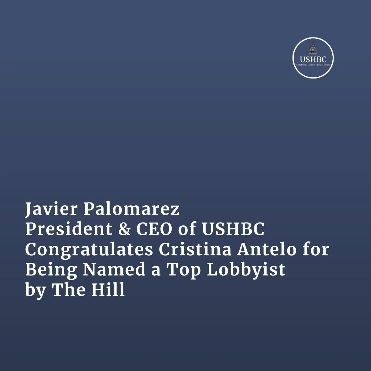 Javier Palomarez, USHBC President &amp; CEO, Congratulates Cristina Antelo for Being Named a Top Lobbyist by The Hill