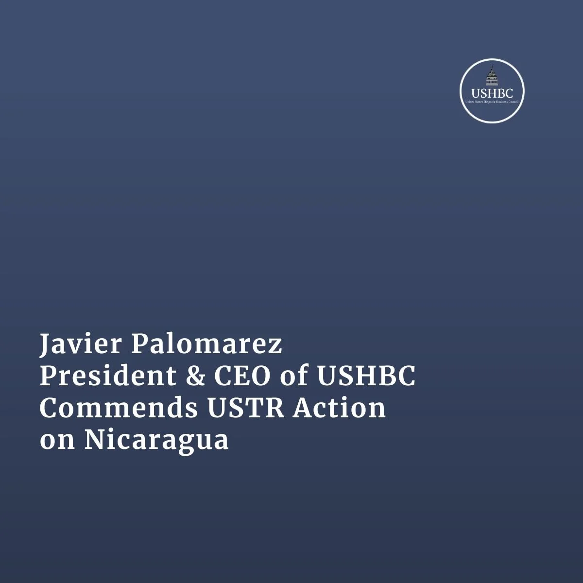 Javier Palomarez, USHBC President &amp; CEO, Commends USTR Action on Nicaragua