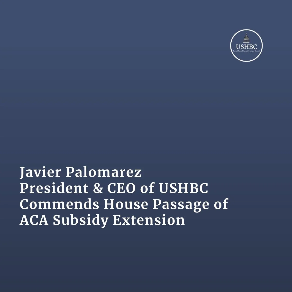 Javier Palomarez, USHBC President &amp; CEO, Commends House Passage of ACA Subsidy Extension