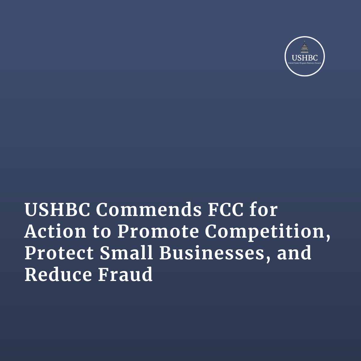 USHBC Commends FCC for Action to Promote Competition, Protect Small Businesses, and Reduce Fraud