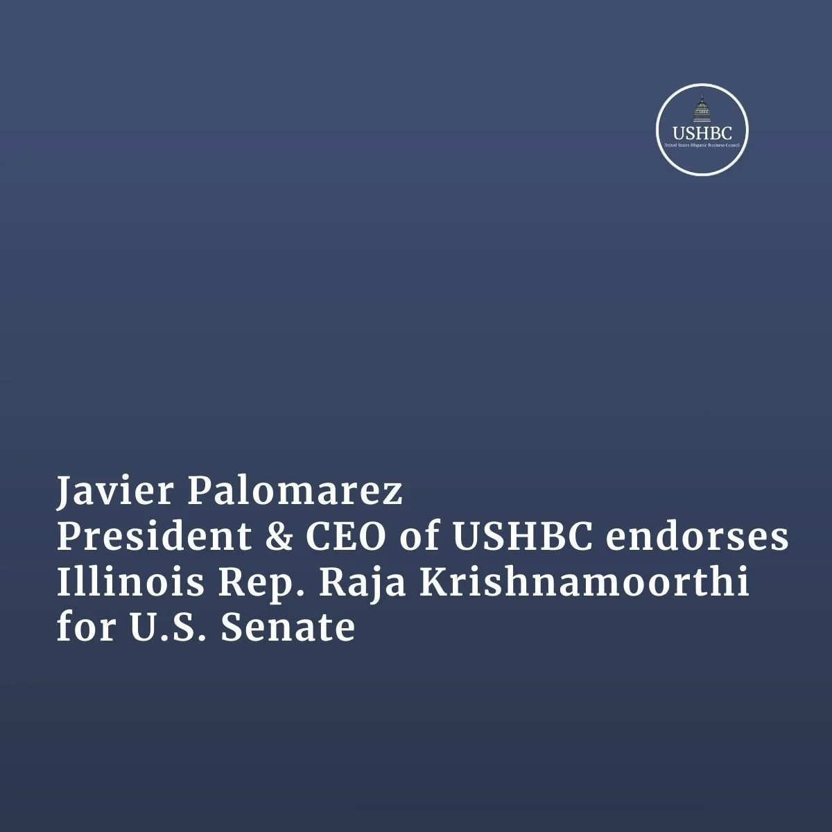 Javier Palomarez President and CEO of USHBC Endorses Illinois Rep. Raja Krishnamoorthi For U.S. Senate