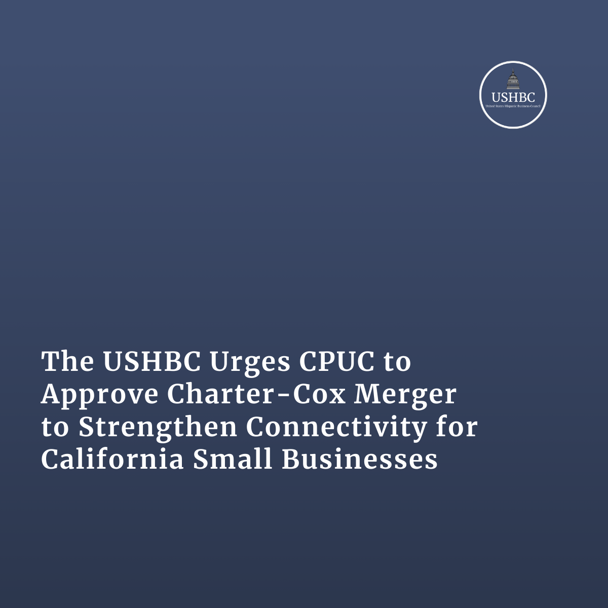 The USHBC Urges CPUC to Approve Charter-Cox Merger to Strengthen Connectivity for California Small Businesses